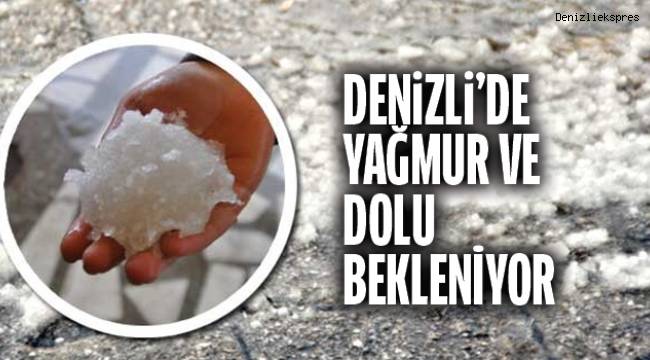 Denizli’de sağanak ve dolu bekleniyor