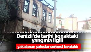 Denizli'de tarihi konaktaki yangınla ilgili yakalanan şahıslar serbest bırakıldı