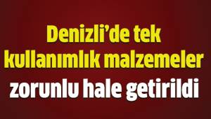 Denizli’de tek kullanımlık malzemeler zorunlu hale getirildi