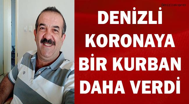 Denizli koronavirüse bir kurban daha verdi