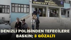 Denizli polisinden tefecilere baskın; 3 gözaltı