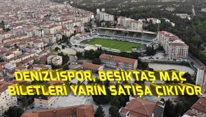 Denizlispor, Beşiktaş maçı için biletler yarın satışa çıkıyor