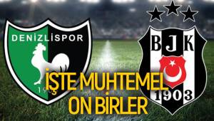 Denizlispor - Beşiktaş maçı muhtemel kadrolar