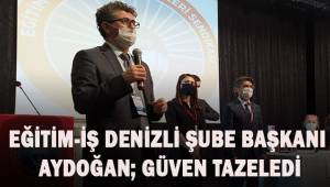 Eğitim-İş Sendikası Denizli Şube Başkanı Namık Kemal Aydoğan güven tazeledi.