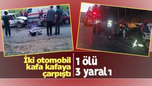 İki otomobil kafa kafaya çarpıştı: 1 ölü, 3 yaralı