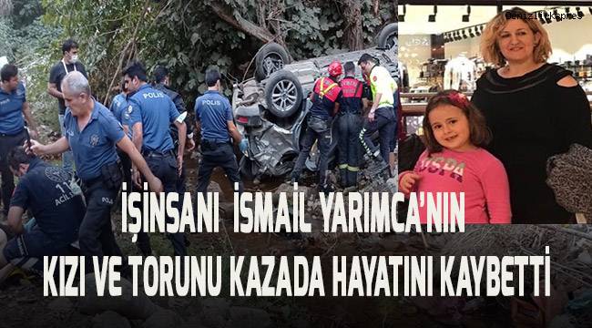 İŞ İNSANI YARIMCA'NIN KIZI VE TORUNU HAYATINI KAYBETTİ