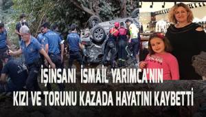 İŞ İNSANI YARIMCA'NIN KIZI VE TORUNU HAYATINI KAYBETTİ