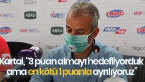 İsmail Kartal, “3 puan almayı hedefliyorduk ama en kötü 1 puanla ayrılıyoruz”