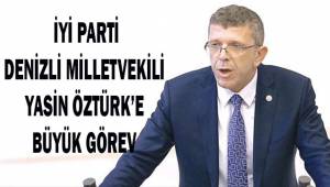 İYİ Parti Denizli Milletvekili Yasin Öztürk'e büyük görev