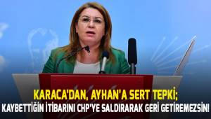 Karaca'dan Ayhan'a sert tepki; Kaybettiğin itibarını CHP'ye saldırarak geri getiremezsin