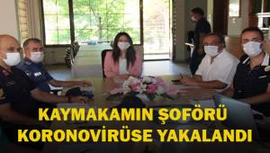 Kaymakamın şoförü korona virüse yakalandı