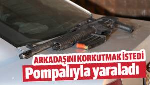Korkutmak istediği arkadaşını pompalı tüfekle yaraladı