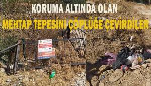 Koruma altında olan Mehtap Tepesi çöplüğe çevrildi