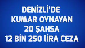 Kumar oynayan 20 şahsa 12 bin 250 TL ceza