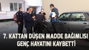 Madde bağımlısı genç 7. kattan düşerek hayatını kaybetti