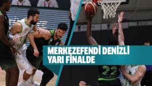 MERKEZEFENDİ DENİZLİ YARI FİNALDE