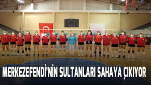 Merkezefendi’nin sultanları ilk maçına çıkıyor
