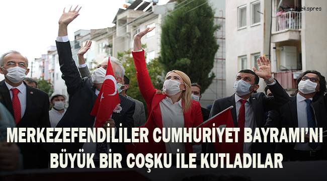 Merkezefendililer Cumhuriyet Bayramı'nı büyük bir coşku ile kutladılar