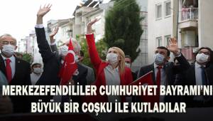 Merkezefendililer Cumhuriyet Bayramı'nı büyük bir coşku ile kutladılar
