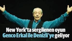New York’ta sergilenen oyun Genco Erkal ile Denizli’ye geliyor
