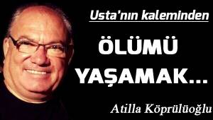 Ölümü yaşamak...