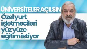Özel yurt işletmecileri yüz yüze eğitim istiyor