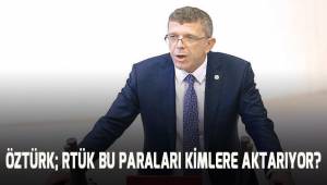 Öztürk; Rtük bu paraları kimlere aktarıyor?