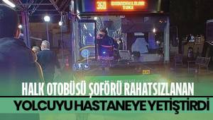 Rahatsızlanan yolcuyu halk otobüsüyle hastaneye yetiştirdi