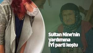 Sultan Nine'nin yardımına İYİ parti koştu