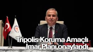 Tripolis Koruma Amaçlı İmar Planı onaylandı