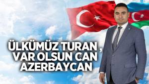 ÜLKÜMÜZ TURAN , VAR OLSUN CAN AZERBAYCAN