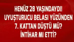 Uyuşturucu bağımlısı genç düştü mü? İntihar mı etti?