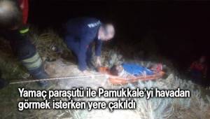 Yamaç paraşütü ile Pamukkale’yi havadan görmek isterken yere çakıldı