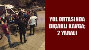 Yol ortasında bıçaklı kavga; 2 yaralı