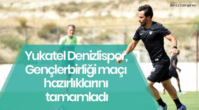 Yukatel Denizlispor, Gençlerbirliği maçı hazırlıklarını tamamladı