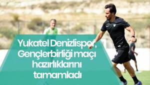 Yukatel Denizlispor, Gençlerbirliği maçı hazırlıklarını tamamladı