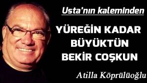 Yüreğin kadar büyüktün Bekir Coşkun