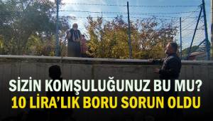 10 liralık boru iki komşuyu birbirine düşürdü