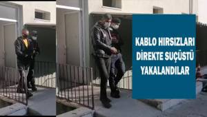 5 mahallenin iletişimini kesen kablo hırsızları direkte suçüstü yakalandı