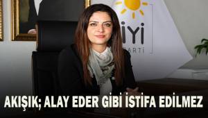 Akışık; Alay eder gibi istifa edilmez
