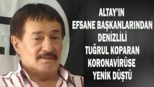 Altay'ın efsane başkanlarından Denizlili Tuğrul Koparan koronavirüse yenik düştü.