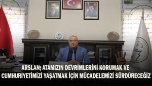 Arslan; Cumhuriyetimizi yaşatmak için mücadelemizi büyüterek sürdüreceğiz