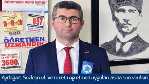 Aydoğan; Sözleşmeli ve ücretli öğretmen uygulamasına son verilsin