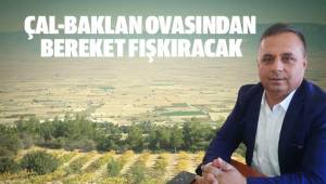 “BAKLAN OVASI’NDAN BEREKET FIŞKIRACAK”