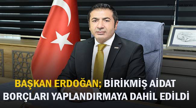 Başkan Erdoğan; Birikmiş aidat borçları yapılandırmaya dahil edildi.