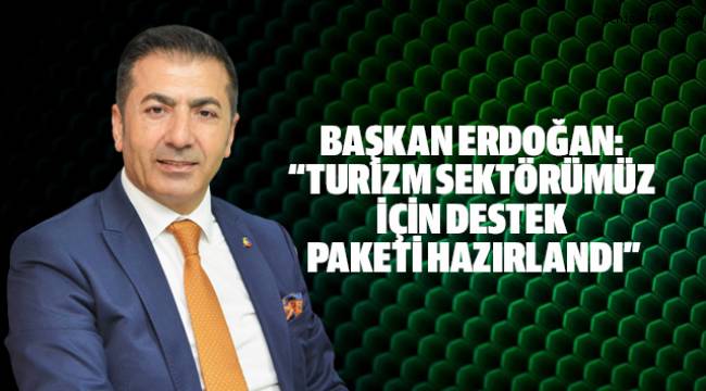 BAŞKAN ERDOĞAN: “TURİZM SEKTÖRÜMÜZ İÇİN DESTEK PAKETİ HAZIRLANDI”