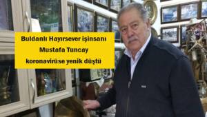 Buldanlı hayırsever işinsanı koronavirüse yenik düştü