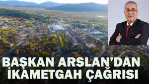 Çameli Belediye Başkanı Arslan’dan ikametgah çağrısı