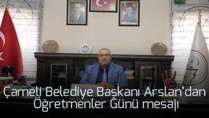 Çameli Belediye Başkanı Arslan'dan Öğretmenler Günü mesajı