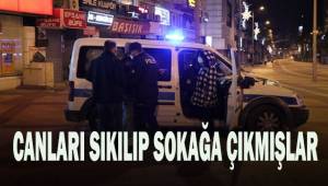 Canları sıkılıp sokağa çıkmışlar